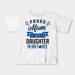 Proud Mom of a Daughter In Air Force Kids T-Shirt